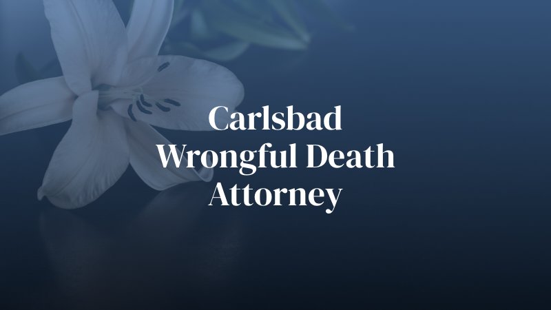 Carlsbad Wrongful Death Attorney