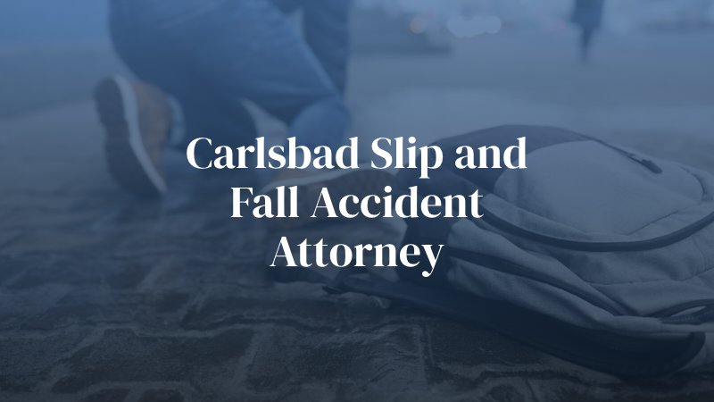 Carlsbad Slip and Fall Accident Attorney