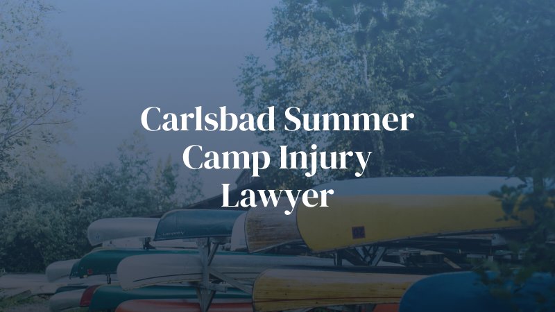 Carlsbad Summer Camp Injury Lawyer