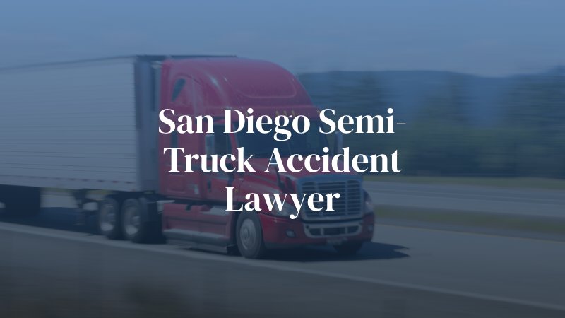 San Diego Semi-Truck Accident Lawyer